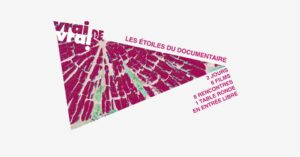 VRAI DE VRAI – FESTIVAL LES ÉTOILES DU DOCUMENTAIRE – 22 & 23 MARS À NANTES