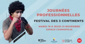 FESTIVAL DES 3 CONTINENTS : Journées professionnelles – 19 & 21 novembre