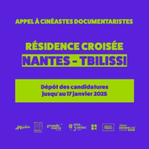 APPEL À CINÉASTES DOCUMENTARISTES- Résidence croisée Nantes-Tbilissi